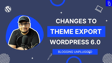 Changes to Theme Export in WordPress 6.0 | Block Themes in WordPress 6 | Blogging Unplugged Clips