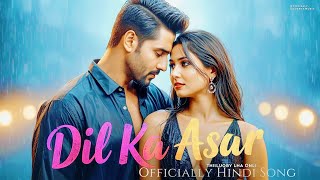 Dil Ka Asar ♥️ New Romantic Love Song 2025 | Bollywood Hindi Soulful Music | Best Love Hits