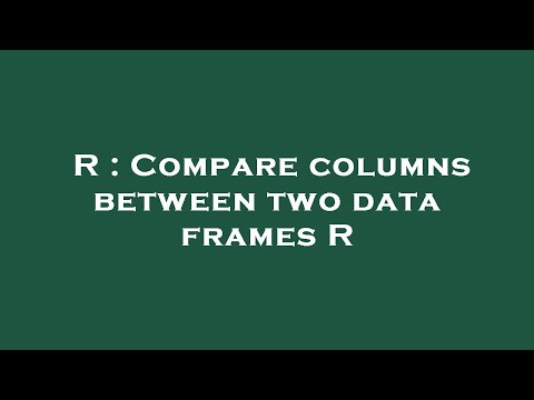 R : Compare columns between two data frames R