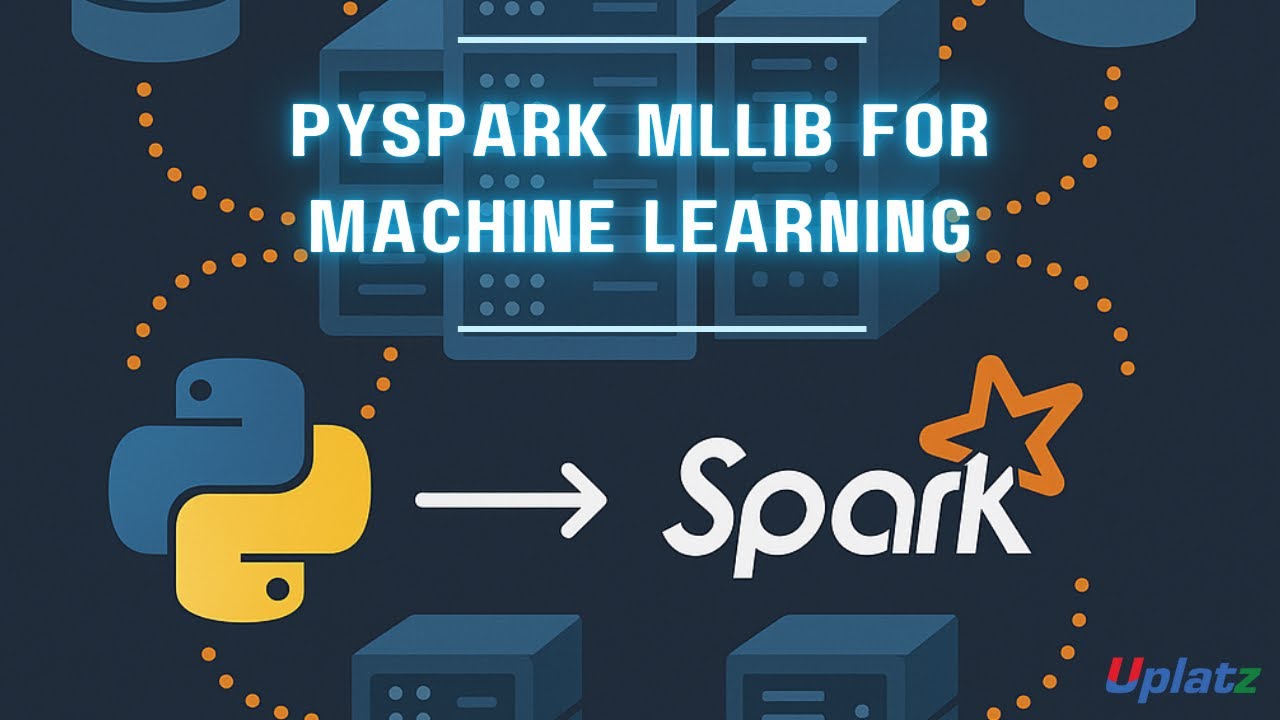 PySpark MLlib for Machine Learning: Scalable ML on Big Data | Spark ...