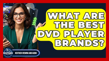 What Are The Best DVD Player Brands? - NextGen Viewing and Audio