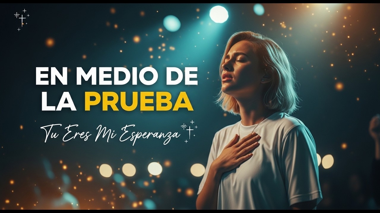 En Medio de la Prueba, Jesús es nuestra Esperanza | Música Cristiana de Esperanza y Paz