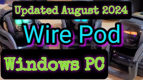 Updated 8/11/2024 Wire Pod install for Windows PC