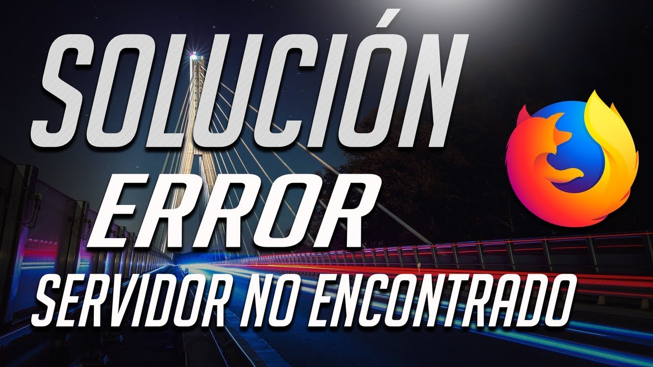 Error "Servidor No Encontrado" en Mozilla Firefox 「3 Soluciones!」2024