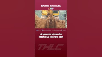Đẩy nhanh tiến độ giải phóng mặt bằng các công trình, dự án | THLC