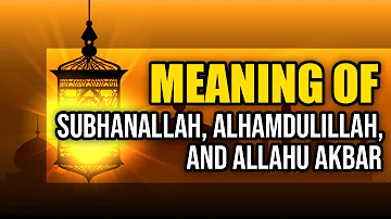 Meaning of SubhanAllah, Alhamdulillah, and Allahu Akbar | Visual Explanation