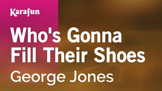 Who's Gonna Fill Their Shoes - George Jones | Karaoke Version | KaraFun chords