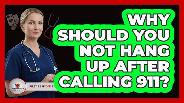 Why Should You Not Hang Up After Calling 911?