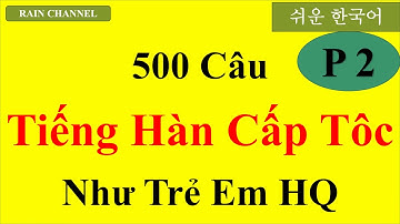 P2- 500 Câu tiếng Hàn cấp tốc Như trẻ Em Hàn Quốc-Học Tiếng Hàn Online-Rain Channel