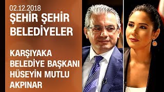 Hüseyin Mutlu Akpınar Karşıyaka Çalışmalarını Anlattı - Şehir Şehir Belediyeler 02122018 Pazar