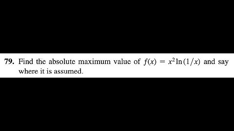 79. Find the absolute maximum value of ƒ(x) = x^2 ln (1/x) and say where it is assumed.
