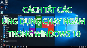 Cách tắt ứng dụng chạy ngầm trên win 10