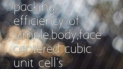 Solid state of matters/packing efficiency of simple cubic unit cell,body ,face c.c unit cell