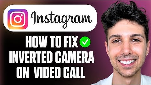 How to Fix Inverted Camera on Instagram Video Call - Full Guide