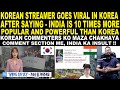  india is the new boss korean streamer goes viral after saying whatever india says  world follows