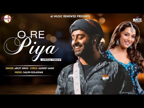 O Re Piya (Lyrics) – Arijit Singh [Studio Version]  | Aaja Nachle | Madhuri Dixit | AI Cover
