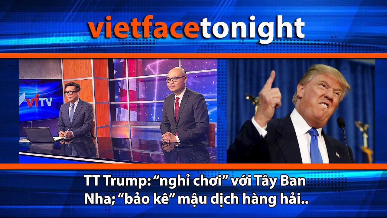 VF Tonight | TT Trump: “nghỉ chơi” với Tây Ban Nha; “bảo kê” mậu dịch hàng hải.. | 3/3/26