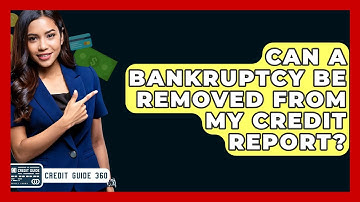 Can A Bankruptcy Be Removed From My Credit Report? - CreditGuide360.com