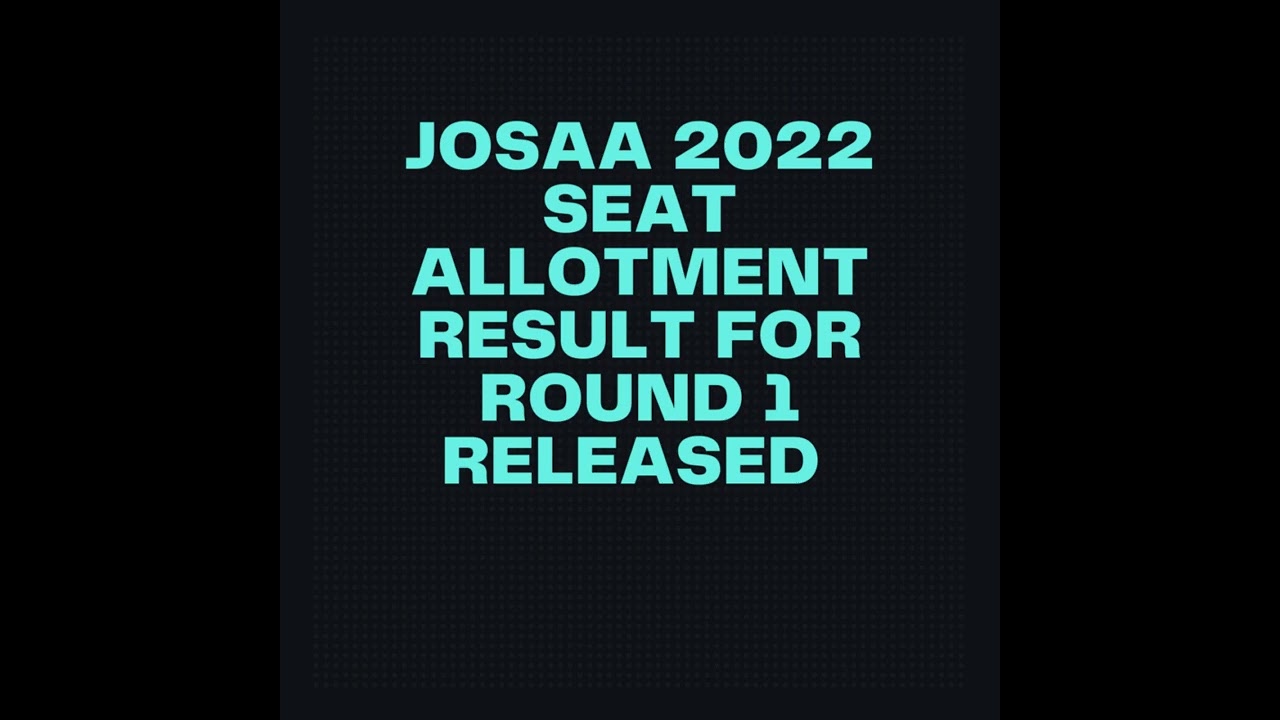 JoSAA 2022 seat allotment result for round 1 released
