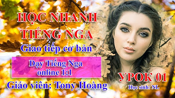 Bài 1 - Học giao tiếp Tiếng Nga Online 1:1 với thầy Hoàng | Học sinh NL