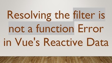 Resolving the filter is not a function Error in Vue