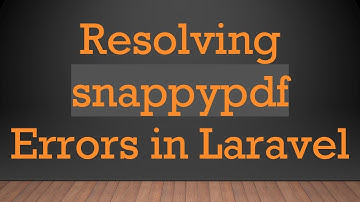 Resolving snappypdf Errors in Laravel
