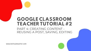 Google Classroom Teacher Tutorial #2 Part 4  Reuse a Post,  Save Draft, Edit Assignments