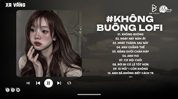 Không Buông Lofi - Hngle ft. Ari | Giờ Thì Đã Quá Trễ Rồi Vì Phút Bốc Đồng Hot TikTok | Lofi Chill
