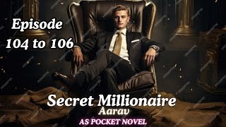 Secret Millionaire Aarav episode 104 to 106 AS novel audio story @ASpocketnovel99 The Eagle Episode 104