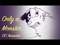 Only a Monster | Traditional OC Animatic