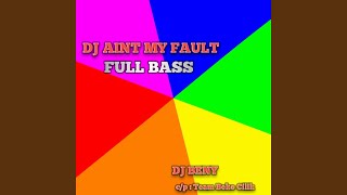 DJ Aint My Fault Full Bass 2