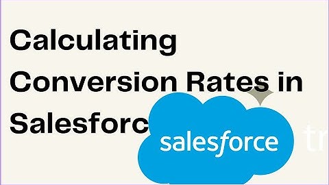 Calculating Conversion Rates in Salesforce