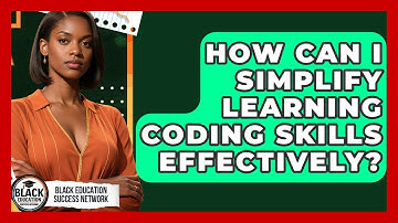 How Can I Simplify Learning Coding Skills Effectively? - Black Education Success Network