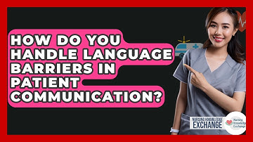 How Do You Handle Language Barriers In Patient Communication? - Nursing Knowledge Exchange