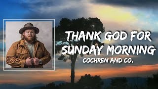 Thank God For Sunday Morning Lyrics - Cochren and Co