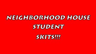 STUDENT SKITS! - Neighborhood House is AWESOME!!! - Mr. Riedl