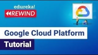 Google Cloud Platform Tutorial | What is Google Cloud Platform | GCP Training | Edureka Rewind - 3