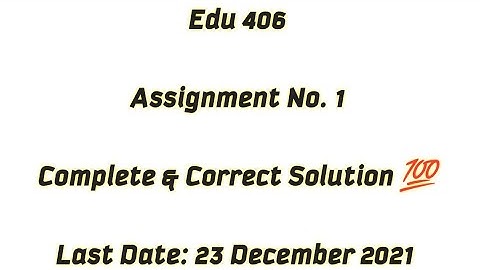 EDU 406 Assignment 1 Solution / Complete & Correct Solution 💯 / Edu 406 Assignment 1 Solution 2021