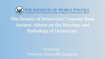 The Demise of Democracy? Lessons from Ancient Athens on the Ideology and Pathology of Democracy