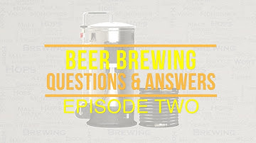 Beer Brewing Questions & Answers Episode 2
