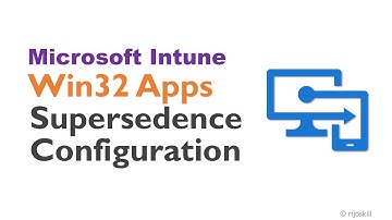 Seamless Win32 App Updates with Microsoft Intune Supersedence Configuration
