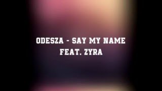 ODESZA - Say my name feat. ZYRA lyrics