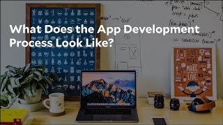 What does the  App Design and Development Process Look Like