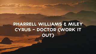 Pharrell Williams \& Miley Cyrus - Doctor (Work It Out)