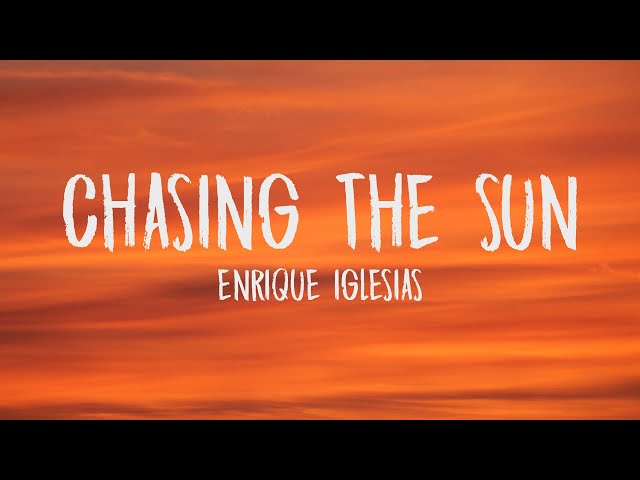 Enrique Iglesias – CHASING THE SUN Lyrics