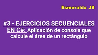 Ejercicio - 3  SECUENCIALES EN C# Aplicación de consola que calcule el área de un rectángulo