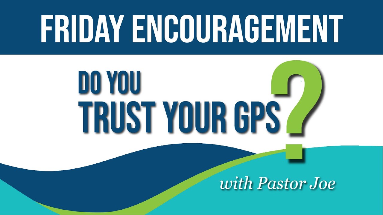 Friday Encouragement - "Do You Trust Your GPS?" - YouTube