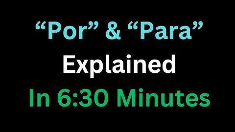 Spanish - “Por” & “Para” Explained In 6 And A Half Minutes