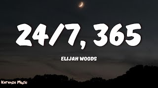 elijah woods - 24/7, 365 (Lyrics)