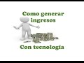 Como generar ingresos con tecnología/3 formas de generar con Internet